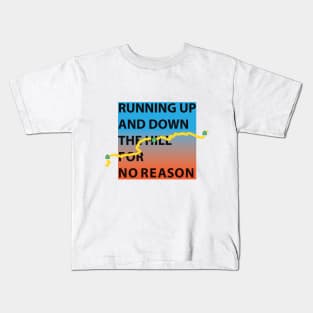 Running up and down the hill for no reason Kids T-Shirt
